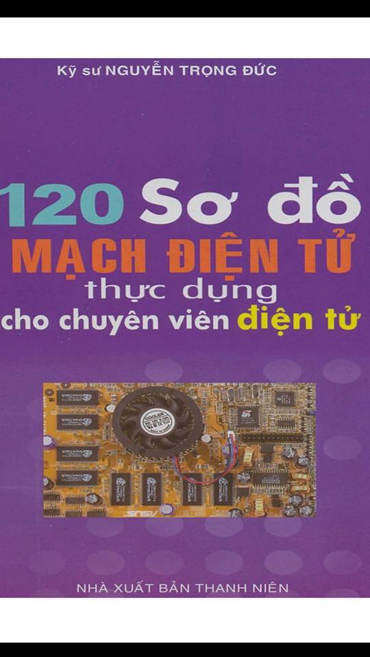120 Sơ Đồ Mạch Điện Tử Thực Dụng Cho Chuyên Viên Điện Tử